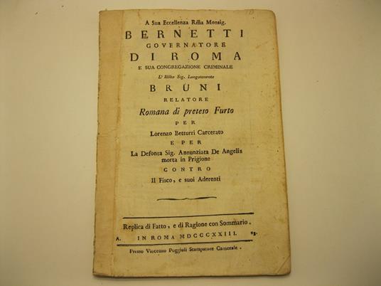 A sua eccellenza r.ma Monsignor Bernetti governatore di Roma e sua congregazione criminale. L'ill.mo Sig. Luogotenente Bruni relatore romana di preteso furto per Lorenzo Betturri carcerato e per la defunta Sig. Annunziata De Angelis morta in prigione - copertina