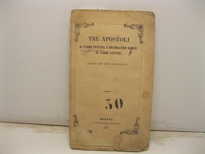 Tre apostoli. Il padre Ventura, l'arcidiacono Lorini, il padre Gavazzi. Saggio del loro apostolato - copertina