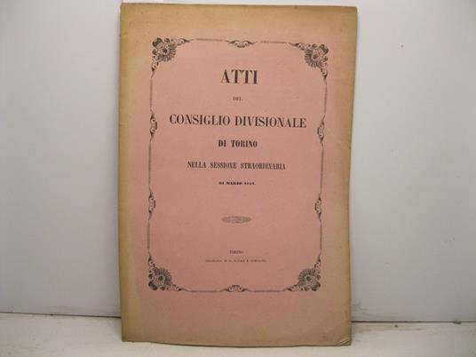 ATTI DEL CONSIGLIO DIVISIONALE DI TORINO NELLA SESSIONE STRAORDINARIA di marzo 1853 - copertina
