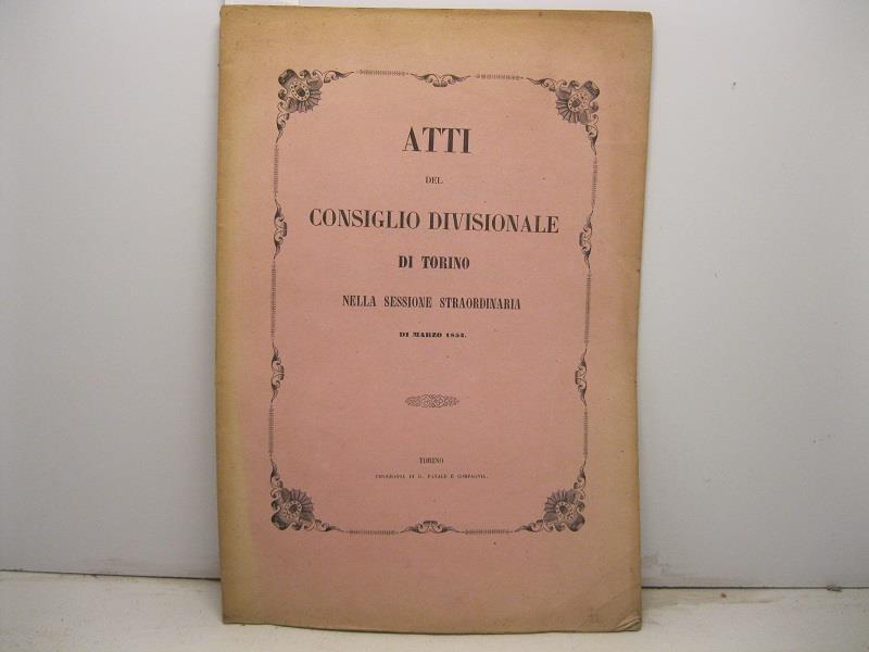 ATTI DEL CONSIGLIO DIVISIONALE DI TORINO NELLA SESSIONE STRAORDINARIA di marzo 1853