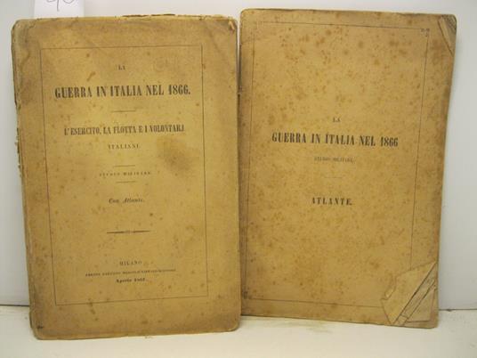 La guerra in Italia nel 1866. L'esercito, la flotta e i volontarj italiani. Studio militare con atlante - copertina