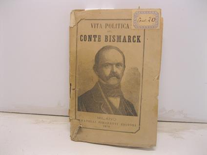 Vita politica del conte Bismarck tradotta dal tedesco di Lodovico Bamberger deputato al Parlamento Doganale - copertina