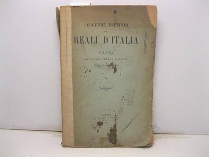 LEGGENDE ESPERIDI DEI REALI D'ITALIA. Canti in versi epici nuovi di un diciassettenne - copertina