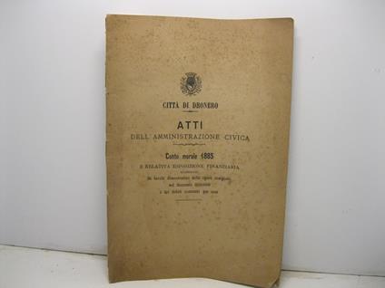 Citta' di Dronero. Atti della amministrazione civica. Conto morale 1885 e relativa esposizione finanziaria illustrati da tavole dimostrative delle opere compiute nel decennio 1876-1885 e dei debiti contratti per esse - copertina