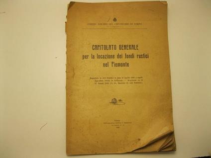 COMIZIO AGRARIO DEL CIRCONDARIO DI TORINO. Capitolato generale per la locazione dei fondi rustici nel Piemonte Depositato in Atti Pubblici in data 24 Luglio 1909 a rogito' Appendini Notaio in Carignano - Registrato ivi il 12 Agosto 1909 (N. 50, Regis - copertina
