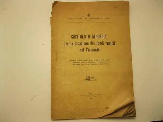 COMIZIO AGRARIO DEL CIRCONDARIO DI TORINO. Capitolato generale per la locazione dei fondi rustici nel Piemonte Depositato in Atti Pubblici in data 24 Luglio 1909 a rogito' Appendini Notaio in Carignano - Registrato ivi il 12 Agosto 1909 (N. 50, Regis - copertina