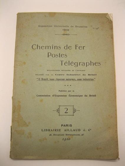 Exposition Universelle de Bruxelles 1910. Chemins de fer. Postes telegraphes. Monographies extraites de l'ouvrage organise' par le Centre industriel du Bresil 'O Brazil, suas riquezas naturaes, suas industrias' publie'es par la Commission d'Expansion - copertina