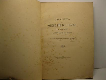 L' ISTITUTO DELLE OPERE PIE DI SAN PAOLO IN TORINO nel 350o anno della sua esistenza Gennaio MDLXIII-Gennaio MCMXIII - copertina