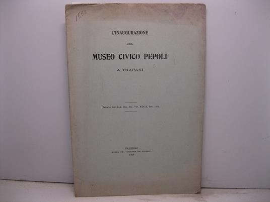L' inaugurazione del Museo Civico Pepoli a Trapani Estratto dall'Arch. Stor. Sic. (vol. XXXIX, fasc. 1-2) - copertina