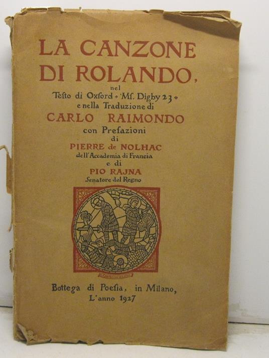 La Canzone di Rolando, nel Testo di Oxford * Ms. Digby 23* e nella Traduzione di Carlo Raimondo, con Prefazioni di Pierre de Nolhac dell'Accademia di Francia e di Pio Rajna, Senatore del Regno - copertina