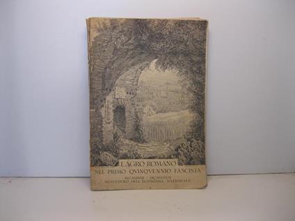 L' AGRO ROMANO NEL PRIMO QUINQUENNIO FASCISTA. Relazione sull'incremento agrario e della colonizzazione nell'agro romano dal 1 gennaio 1923 al 31 dicembre 1927 - copertina