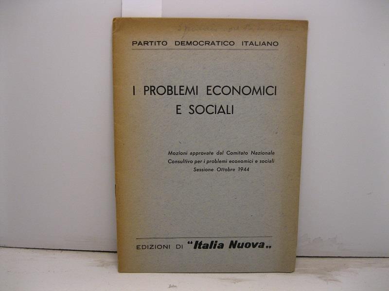 Partito democratico italiano. I problemi economici e sociali. Mozioni approvate dal Comitato nazionale consultivo per i problemi economici e sociali, sessione ottobre 1944