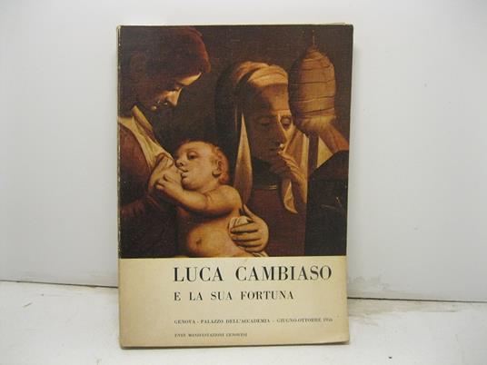 LUCA CAMBIASO E LA SUA FORTUNA. Genova - Palazzo dell'Accademia - Giugno-Ottobre 1956. Ente manifestazioni genovesi - copertina