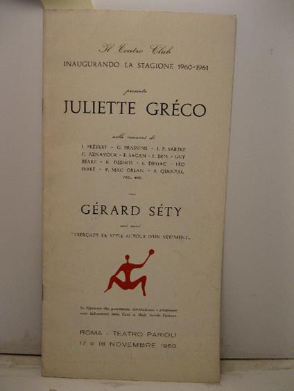 Il Teatro Club inaugurando la stagione 1960-1961 presenta Juliette Greco nelle canzoni di J. Ptrevert, G. Brassens, J. P. Sartre, C. Aznavour, F. Sagan, J. Brel, Guy Beart, R. Desnos, J. Drejac, Leo Ferre'... con Gerard Sety Roma, Teatro Parioli, 17 - copertina