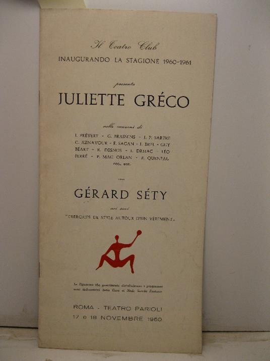 Il Teatro Club inaugurando la stagione 1960-1961 presenta Juliette Greco nelle canzoni di J. Ptrevert, G. Brassens, J. P. Sartre, C. Aznavour, F. Sagan, J. Brel, Guy Beart, R. Desnos, J. Drejac, Leo Ferre'... con Gerard Sety Roma, Teatro Parioli, 17 - copertina