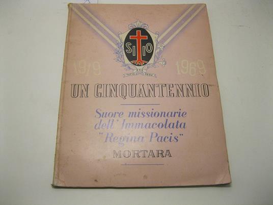 Un cinquantennio. 1919-1969. Suore missionarie dell'Immacolata Regina Pacis. Mortara - copertina