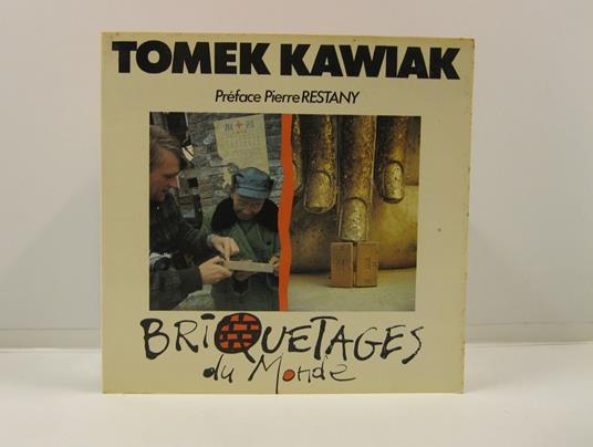 Tomek Kawiak. Preface Pierre Restany. Briquetages du monde. Bricking the world. Muratura in mattoni del mondo. 1976 - 1988 - copertina
