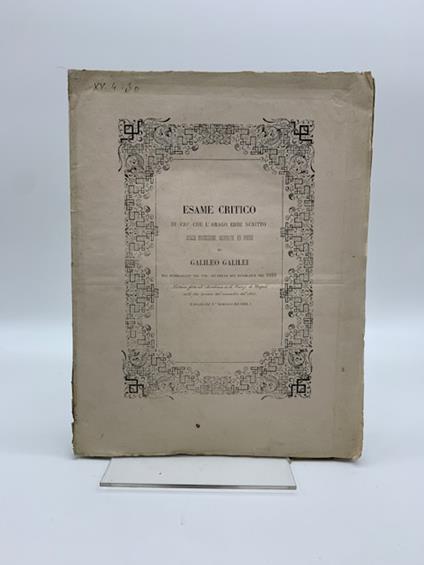 Esame critico di cio' che l'Arago ebbe scritto sulle invenzioni, scoperte ed opere di Galileo Galilei poi pubblicate nel vol. III delle sue biografie .. - copertina