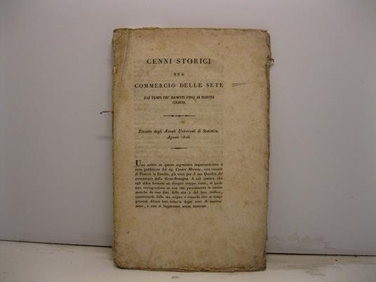 Cenni storici sul commercio delle sete dai tempi piu' remoti fino ai nostri giorni LEG. CON: Cenni su le qualita', e sul commercio delle sete d'Italia, di Francia e del Bengala Estratti dagli Annali Universali di Statistica - copertina