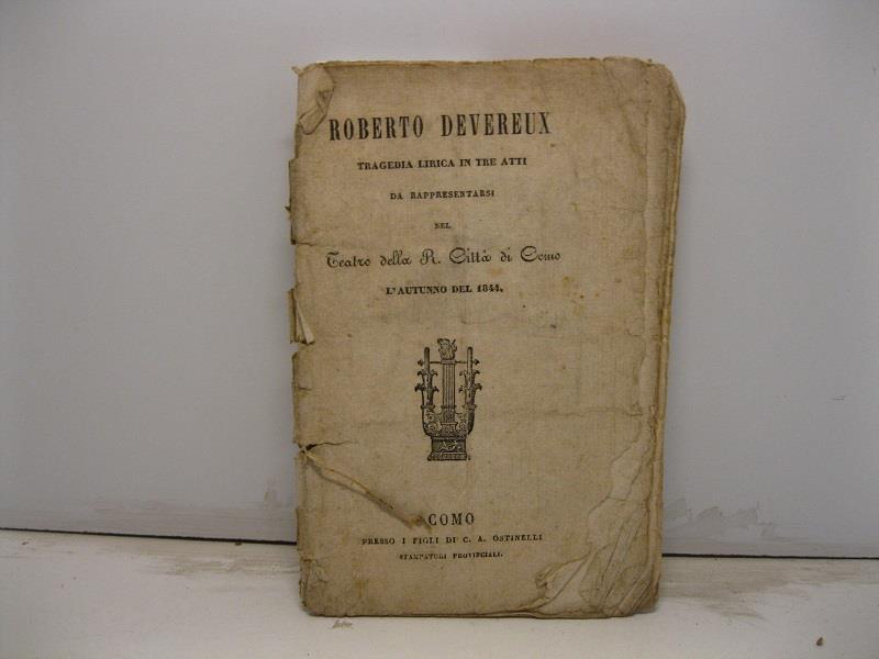 Roberto Devereux. Tragedia lirica in tre atti da rappresentarsi nel Teatro della R. citta' di Como l'autunno del 1844