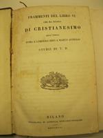 Frammenti del libro VI che ha titolo di Cristianesimo dell'opera Roma e l'impero sino a Marco Aurelio. Studi di T. D