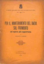 Per il mantenimento del dazio sul frumento ad epoca piu' opportuna