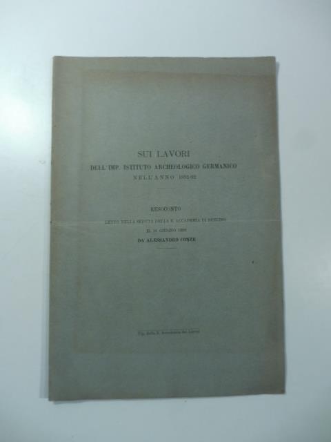 Sui lavori dell'Imp. Istituto archeologico germanico nell'anno 1891-92. Resoconto