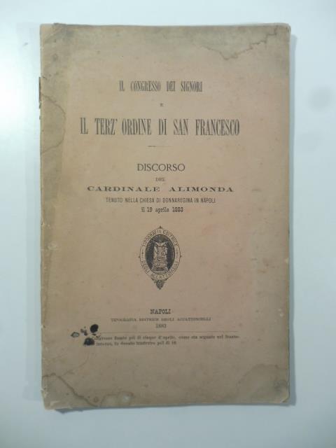 Il congresso dei Signori e il terz'ordine di San Francesco. Discorso... tenuto nella Chiesa di Donnaregina in Napoli - copertina