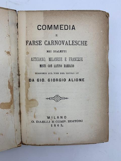 Commedia e farse carnovalesche nei dialetti astigiano, milanese e francese misti con latino barbaro composte sul fine del secolo XV