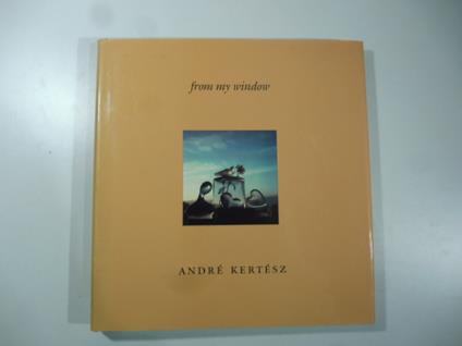 Andre' Kertesz. From my window - copertina