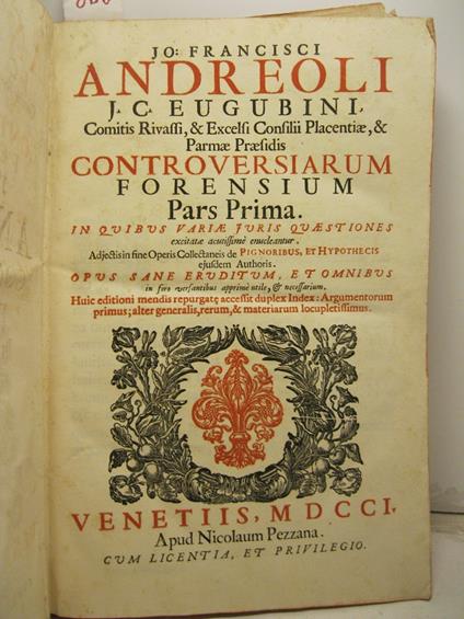 Controversiarum forensium Pars prima in quibus variae juris quaestiones excitatae acutissime enucleantur. Adjectis fine operis collectaneis de pignoribus et hypothecis ejusdem authoris opus sane eruditum et omnibus in foro versantibus apprime utile e - copertina
