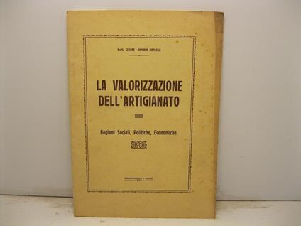 La valorizzazione dell'artigianato. Ragioni sociali, politiche, economiche - copertina