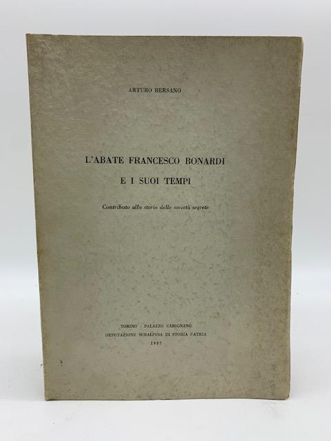 L' abate Francesco Bonardi e i suoi tempi. Contributo alla storia delle societa' segrete - copertina