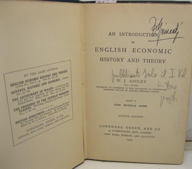 An introduction to English economic history and theory. By, W. J. Ashley, M. A., M. com. Pfessor of commerce in the University of Birmingham, sometime fellow of Lincoln College, Oxford. Part 1 - The middle ages. Fourth edition. SEGUE - Part 2o -The e