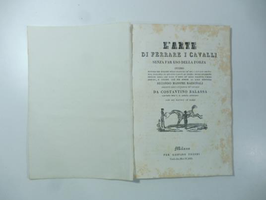 L' arte di ferrare i cavalli senza far uso della forza. Ovvero sistema per ridurre nello spazio di un'ora i cavalli irritabili, collerici ...secondo massime razionali desunte dalla psiologia de' cavalli...con sei tavole in rame - copertina