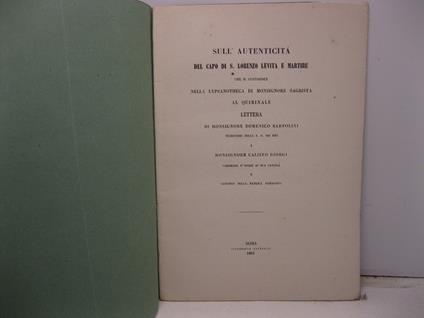 Sull'autenticita' del capo di S. Lorenzo Levita e martire che si custodisce nella lypsanotheca di Monsignore Sagrista al Quirinale. Lettera a Monsignore Calisto Giorgi cameriere d'onore di sua santita' e canonico della basilica damasiana - copertina