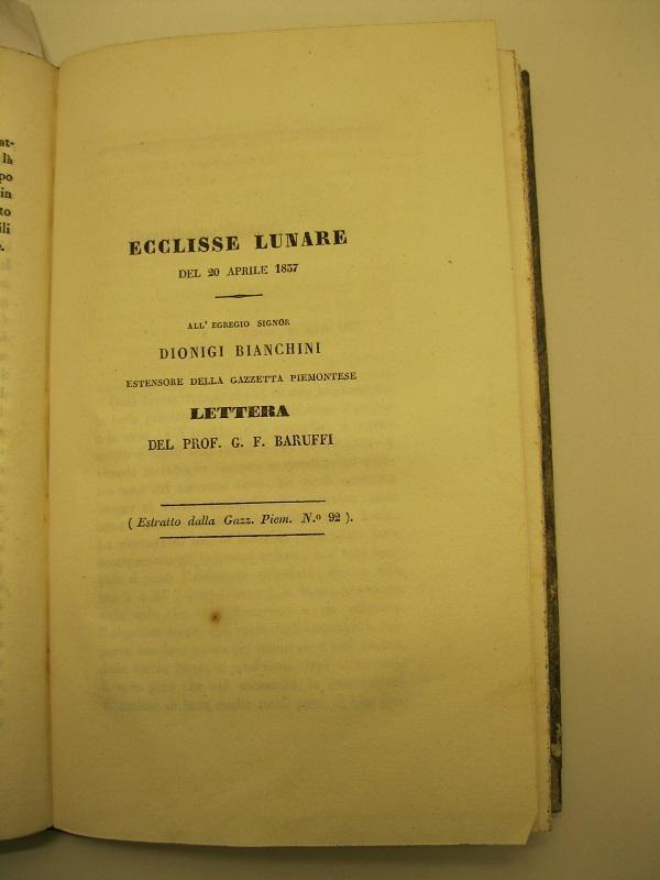 Ecclisse lunare del 20 aprile 1837. All'egregio signor Dionigi Bianchini, estensore della Gazzetta Piemontese. Lettera del prof. G. F. Baruffi (Estratto dalla Gazz. Piem. No 92)