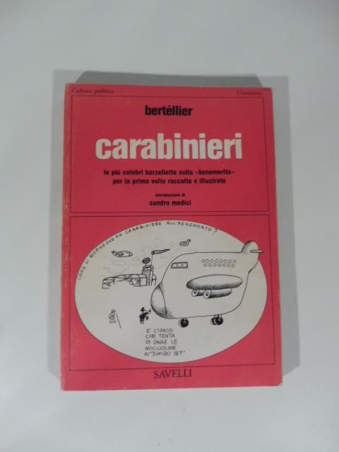 Carabinieri. Le piu' celebri barzellette sulla 'benemerita' per la prima volta raccolte e illustrate
