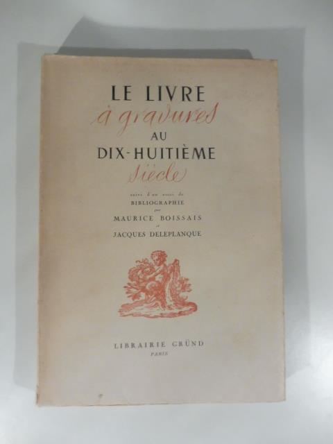 Le livre a gravures au XVIII siecle suivi d'un essai de bibliographie