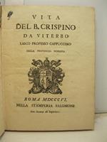 Vita del B. Crispino da Viterbo laico professo cappuccino della provincia romana