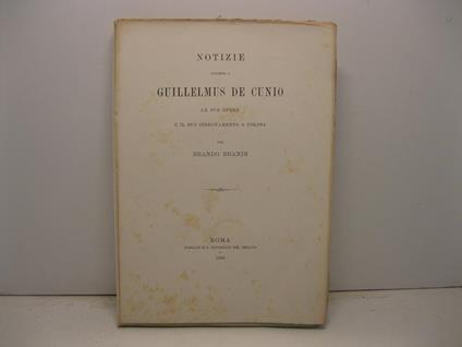 Notizie intorno a Guillelmus de Cunio. Le sue opere e il suo insegnamento a Tolosa per Brando Brandi - copertina