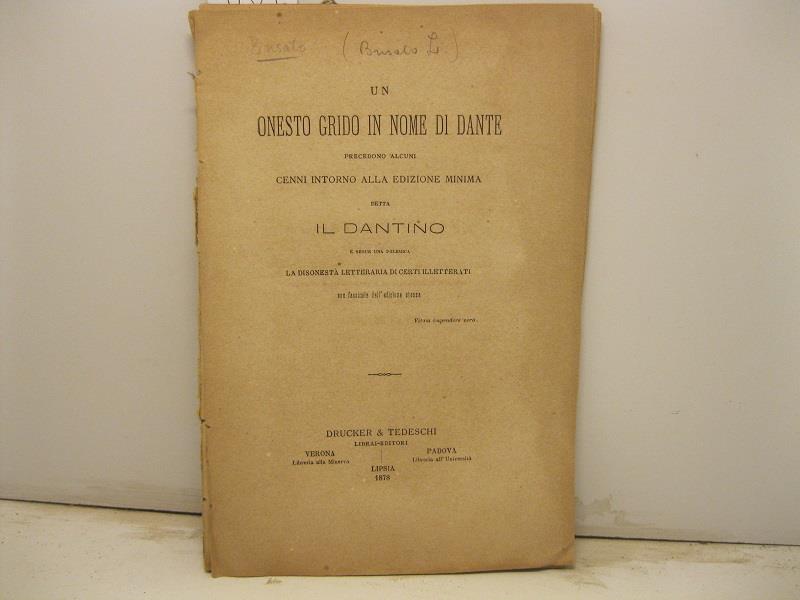 Un onesto grido in nome di Dante. Precedono alcuni cenni intorno alla edizione minima detta il Dantino e segue una polemica..