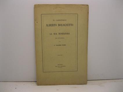 Il cardinale Alberto Bolognetto e la sua nunziatura di Polonia per F. Calori Cesis - copertina