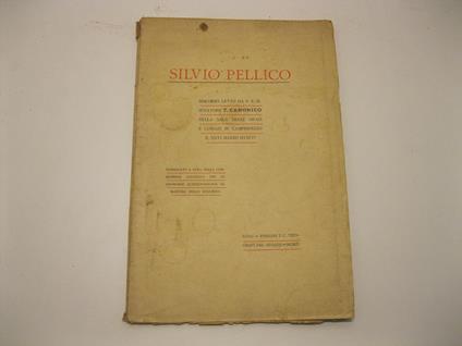 Silvio Pellico. Discorso letto da S. E. il Senatore T. Canonico nella sala degli Orazi e Curiazi in Campidoglio il XXVI marzo MCMIV. Pubblicato a cura della commissione esecutiva per le onoranze quinquagenarie al martire dello Spielberg - copertina