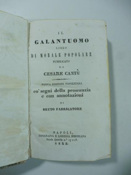 Il galantuomo libro di morale popolare pubblicato da Cesare Cantu'. Nuova edizione napoletana co segni della pronunzia e con annotazioni di bruto fabbricatore. (LEG. CON): Carlambrogio da Montevecchia con variazioni ed appendici di Cesare Cantu'.. - copertina