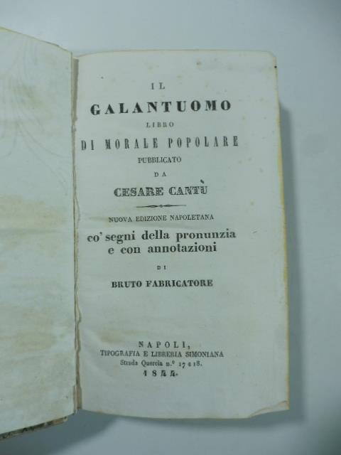 Il galantuomo libro di morale popolare pubblicato da Cesare Cantu'. Nuova edizione napoletana co segni della pronunzia e con annotazioni di bruto fabbricatore. (LEG. CON): Carlambrogio da Montevecchia con variazioni ed appendici di Cesare Cantu'.. - copertina