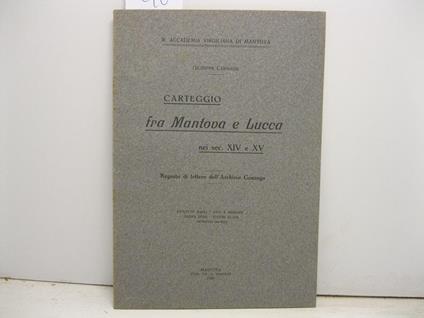 R. Accademia Virgiliana di Mantova. Carteggio fra Mantova e Lucca nei secoli XIV e XV. Regesto di lettere dell'Archivio Gonzaga. Estratto dagli Atti e Memorie, nuova serie - copertina