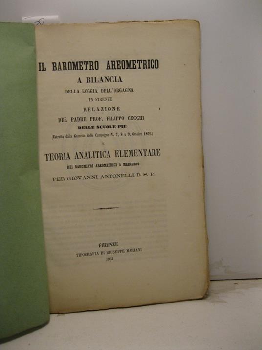 Il barometro areometrico a bilancia della loggia dell'orgagna in Firenze. Relazione e teoria analitica elementare dei barometri areometrici a mercurio - copertina