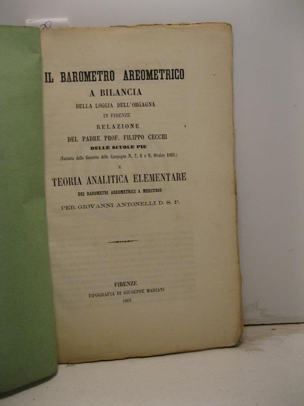 Il barometro areometrico a bilancia della loggia dell'orgagna in Firenze. Relazione e teoria analitica elementare dei barometri areometrici a mercurio