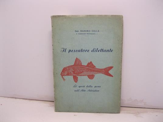 Il pescatore dilettante. Lo sport della pesca nell'alto Adriatico - copertina
